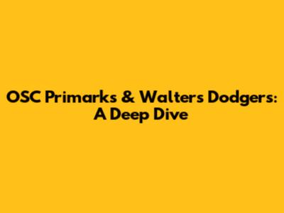 OSC Primark's & Walters Dodgers: A Deep Dive