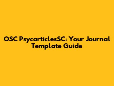 OSC PsycarticlesSC: Your Journal Template Guide