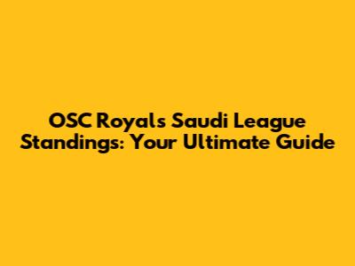 OSC Royals Saudi League Standings: Your Ultimate Guide