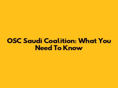 OSC Saudi Coalition: What You Need To Know