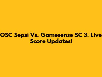 OSC Sepsi Vs. Gamesense SC 3: Live Score Updates!