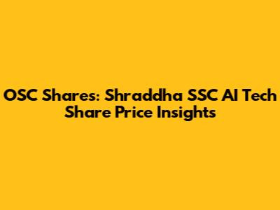 OSC Shares: Shraddha SSC AI Tech Share Price Insights
