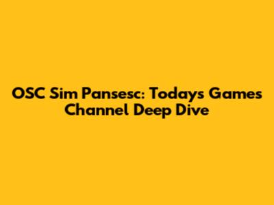 OSC Sim Pansesc: Today's Games Channel Deep Dive