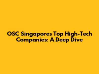 OSC Singapore's Top High-Tech Companies: A Deep Dive