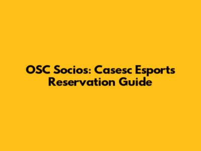 OSC Socios: Casesc Esports Reservation Guide