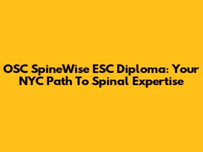 OSC SpineWise ESC Diploma: Your NYC Path To Spinal Expertise