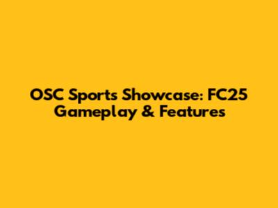 OSC Sports Showcase: FC25 Gameplay & Features