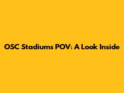 OSC Stadiums POV: A Look Inside