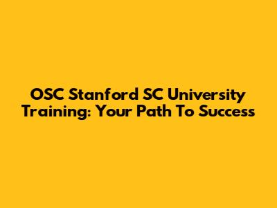 OSC Stanford SC University Training: Your Path To Success