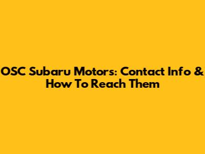 OSC Subaru Motors: Contact Info & How To Reach Them