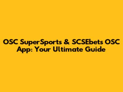 OSC SuperSports & SCSEbets OSC App: Your Ultimate Guide
