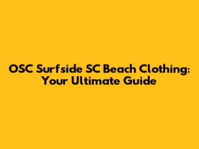 OSC Surfside SC Beach Clothing: Your Ultimate Guide