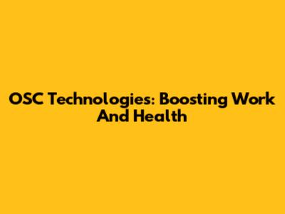 OSC Technologies: Boosting Work And Health