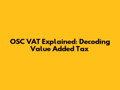 OSC VAT Explained: Decoding Value Added Tax