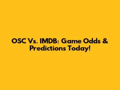 OSC Vs. IMDB: Game Odds & Predictions Today!