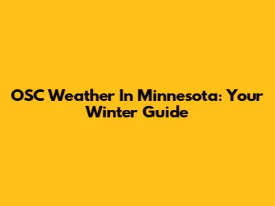 OSC Weather In Minnesota: Your Winter Guide