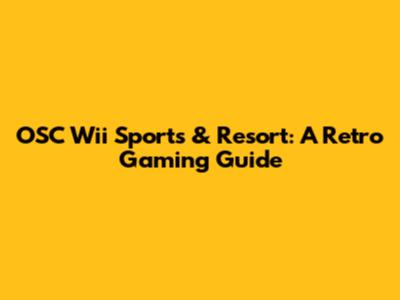 OSC Wii Sports & Resort: A Retro Gaming Guide