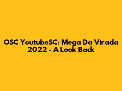 OSC YoutubeSC: Mega Da Virada 2022 - A Look Back