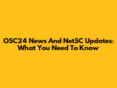 OSC24 News And NetSC Updates: What You Need To Know