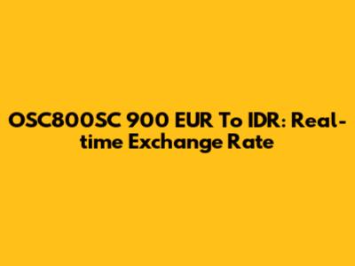 OSC800SC 900 EUR To IDR: Real-time Exchange Rate