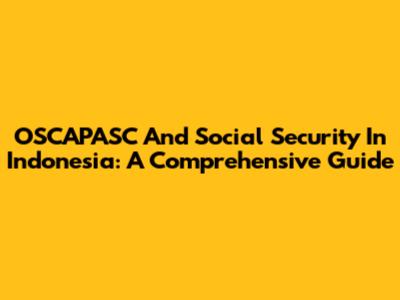 OSCAPASC And Social Security In Indonesia: A Comprehensive Guide