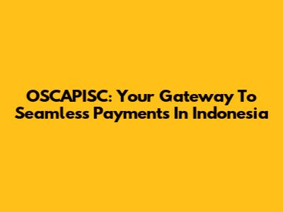 OSCAPISC: Your Gateway To Seamless Payments In Indonesia
