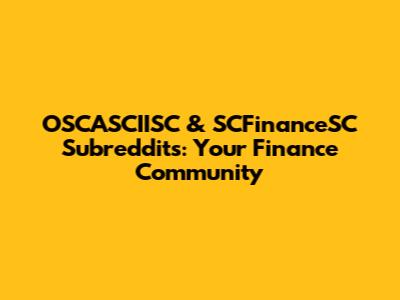 OSCASCIISC & SCFinanceSC Subreddits: Your Finance Community
