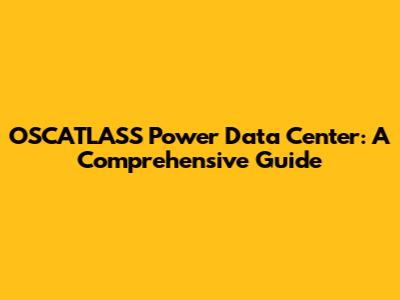 OSCATLASS Power Data Center: A Comprehensive Guide