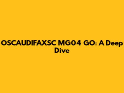 OSCAUDIFAXSC MG04 GO: A Deep Dive
