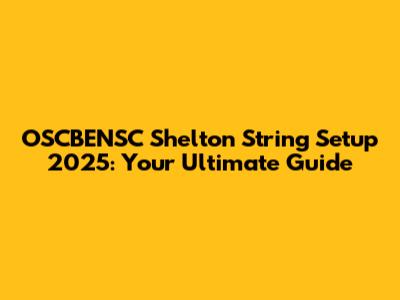 OSCBENSC Shelton String Setup 2025: Your Ultimate Guide