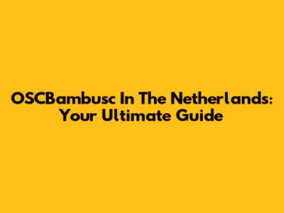 OSCBambusc In The Netherlands: Your Ultimate Guide