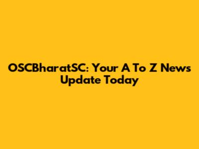 OSCBharatSC: Your A To Z News Update Today
