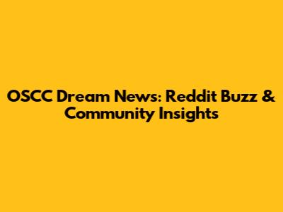 OSCC Dream News: Reddit Buzz & Community Insights