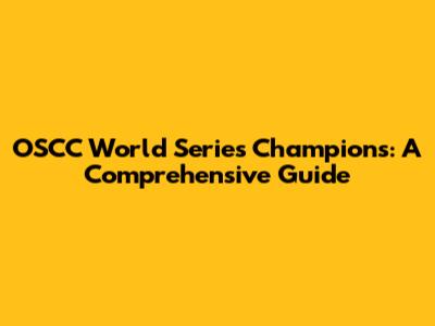 OSCC World Series Champions: A Comprehensive Guide