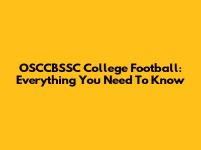 OSCCBSSC College Football: Everything You Need To Know