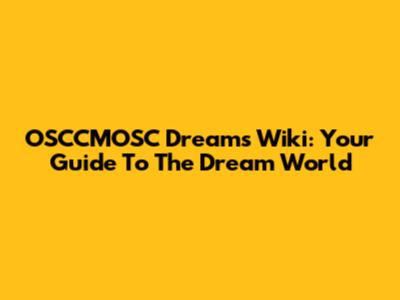 OSCCMOSC Dreams Wiki: Your Guide To The Dream World