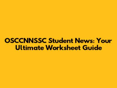 OSCCNNSSC Student News: Your Ultimate Worksheet Guide