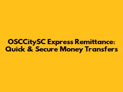 OSCCitySC Express Remittance: Quick & Secure Money Transfers