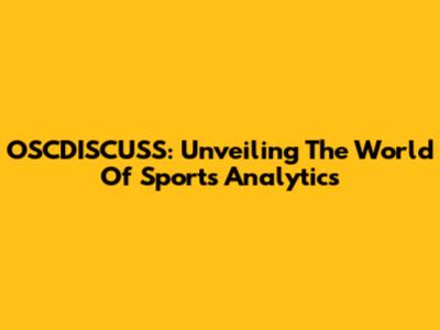 OSCDISCUSS: Unveiling The World Of Sports Analytics