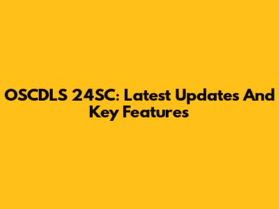 OSCDLS 24SC: Latest Updates And Key Features