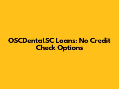 OSCDentalSC Loans: No Credit Check Options