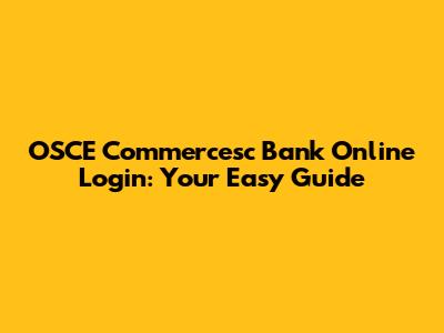 OSCE Commercesc Bank Online Login: Your Easy Guide