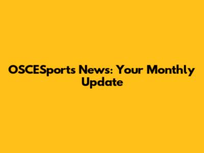 OSCESports News: Your Monthly Update