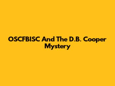 OSCFBISC And The D.B. Cooper Mystery