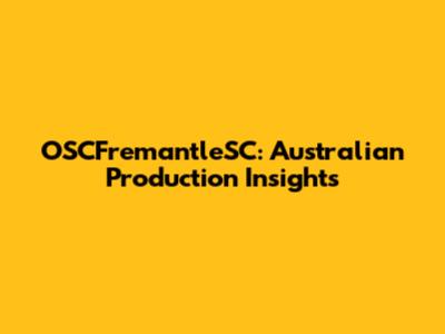 OSCFremantleSC: Australian Production Insights