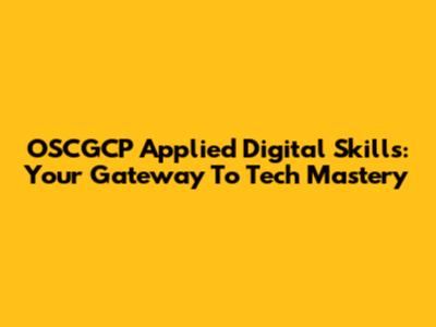 OSCGCP Applied Digital Skills: Your Gateway To Tech Mastery