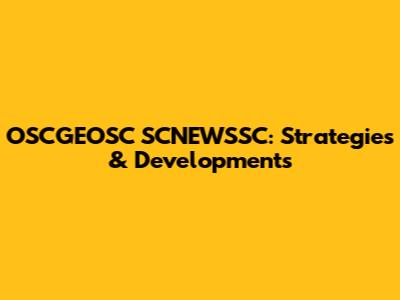 OSCGEOSC SCNEWSSC: Strategies & Developments