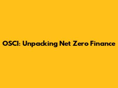 OSCI: Unpacking Net Zero Finance