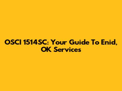OSCI 1514SC: Your Guide To Enid, OK Services