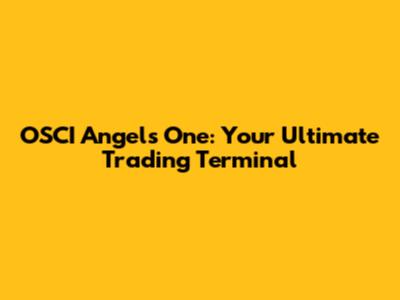 OSCI Angels One: Your Ultimate Trading Terminal
